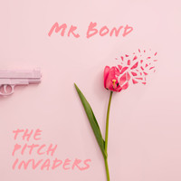 The Pitch Invaders - Mr. Bond (Explicit)