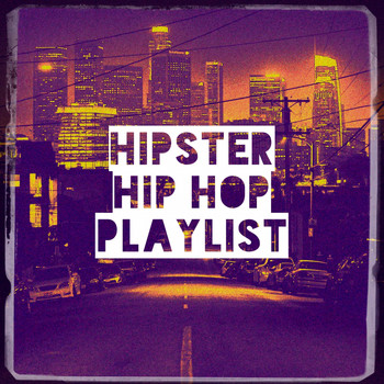 Hip Hop Hitmakers, Indie Bands - Hipster Hip Hop Playlist
