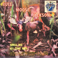 Bullmoose Jackson - Sings His All-Time Hits
