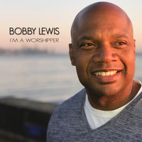 Bobby Lewis - I'm A Worshipper