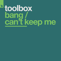 Toolbox - Bang / Can't Keep Me