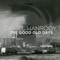 Daniel Wanrooy - The Good Old Days
