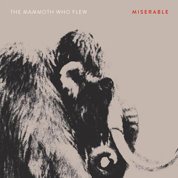 The Mammoth Who Flew - Miserable - EP