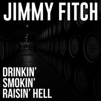 Jimmy Fitch - Drinkin', Smokin', Raisin' Hell