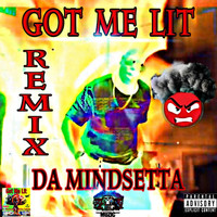 Da Mindsetta - Got Me Lit (Remix) (Explicit)