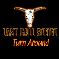 Last Call Rodeo - Turn Around