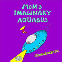 Mom's Imaginary Aquabus - Formaldehyde