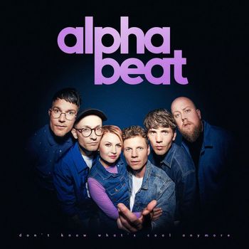Alphabeat - Don't Know What's Cool Anymore (Explicit)