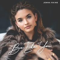 Jenna Raine - Be Like You (Explicit)