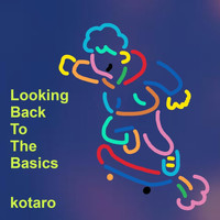 Kotaro - Looking Back to the Basics