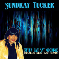 Sundray Tucker - Never Can Say Goodbye (Rinaldo Montezz Remix)