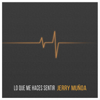 Jerry Muñoa - Lo Que Me Haces Sentir