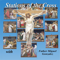 Father Miguel Gonzalez - Stations of the Cross