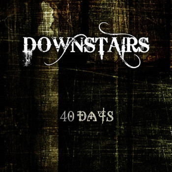 Downstairs - 40 Days