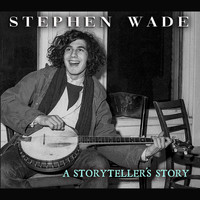 Stephen Wade - A Storyteller’s Story: Sources of Banjo Dancing