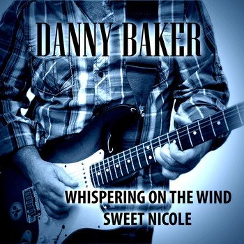 Danny Baker - Whispering on the Wind / Sweet Nicole