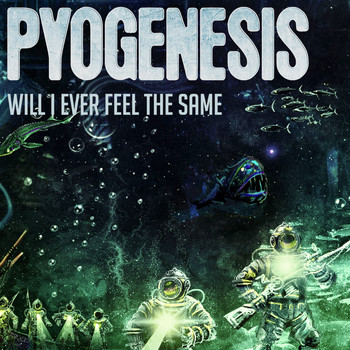 Pyogenesis - Will I Ever Feel the Same