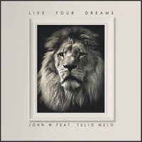 John W - Live Your Dreams (feat. Tulio Melo)