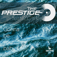 The Prestige - Gonna Be Your Baby (feat. Zoya)