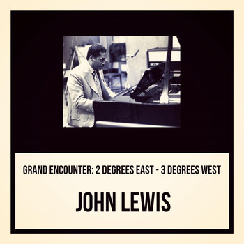 John Lewis - Grand Encounter: 2 Degrees East - 3 Degrees West