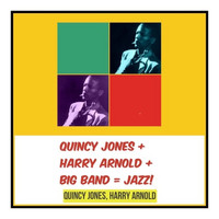 Quincy Jones, Harry Arnold - Quincy Jones + Harry Arnold + Big Band = Jazz!