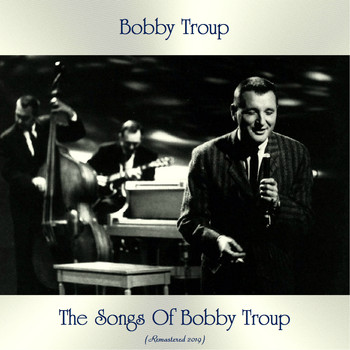 Bobby Troup - The Songs Of Bobby Troup (Remastered 2019)