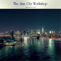 The Jazz City Workshop - The Jazz City Workshop (Remastered 2019)