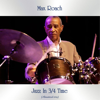 Max Roach - Jazz In 3/4 Time (Remastered 2019)