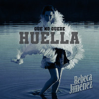 Rebeca Jiménez - Que No Quede Huella