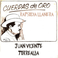Juan Vicente Torrealba - Cuerdas de Oro: Rapsodia Llanera