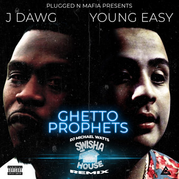 J Dawg, Young Ea$y, Dj Michael Watts - Ghetto Prophets (Swisha House Remix) (Explicit)