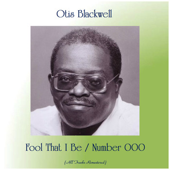 Otis Blackwell - Fool That I Be / Number 000 (All Tracks Remastered)