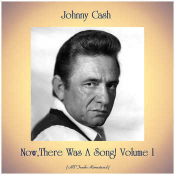 Johnny Cash - Now,There Was A Song! Volume I (Remastered 2019)