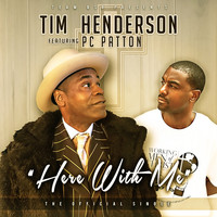 Tim Henderson - Here With Me (feat. Pc Patton)