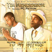 Tim Henderson - To My Haters (feat. Pc Patton)