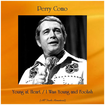 Perry Como - Young at Heart / I Was Young and Foolish (All Tracks Remastered)