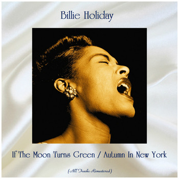 Billie Holiday - If The Moon Turns Green / Autumn In New York (Remastered 2019)