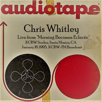 Chris Whitley - Live From "Morning Becomes Eclectic", KCRW Studios, Santa Monica, CA. January 16th 1995, KCRW-FM Broadcast