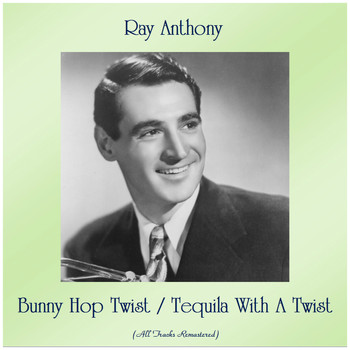Ray Anthony - Bunny Hop Twist / Tequila With A Twist (Remastered 2019)