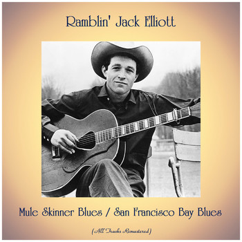 Ramblin' Jack Elliott - Mule Skinner Blues / San Francisco Bay Blues (All Tracks Remastered)
