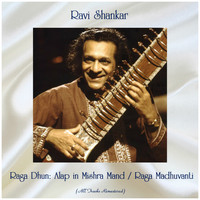 Ravi Shankar - Raga Dhun: Alap in Mishra Mand / Raga Madhuvanti (All Tracks Remastered)