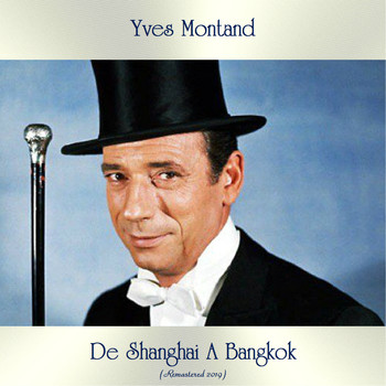 Yves Montand - De Shanghai A Bangkok (Remastered 2019)