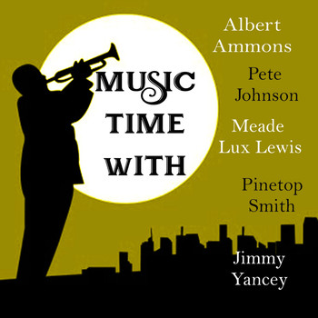 Various Artists - Music Time with Albert Ammons, Pete Johnson, Meade Lux Lewis, Pinetop Smith & Jimmy Yancey