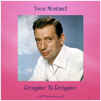 Yves Montand - Rengaine Ta Rengaine (Remastered 2019)