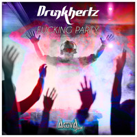 Drunkhertz - Fucking Party (Explicit)