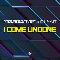 Pulsedriver, DJ Fait - I Come Undone