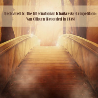 Van Cliburn - Dedicated to The International Tchaikovsky Competition: Van Cliburn (Recorded in 1958)