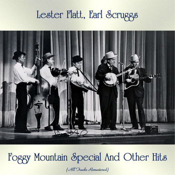 Lester Flatt, Earl Scruggs - Foggy Mountain Special And Other Hits (All Tracks Remastered)