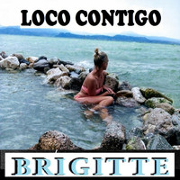 BRIGITTE - LOCO CONTIGO