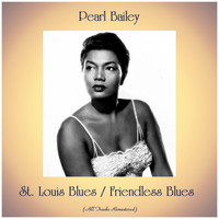Pearl Bailey - St. Louis Blues / Friendless Blues (All Tracks Remastered)